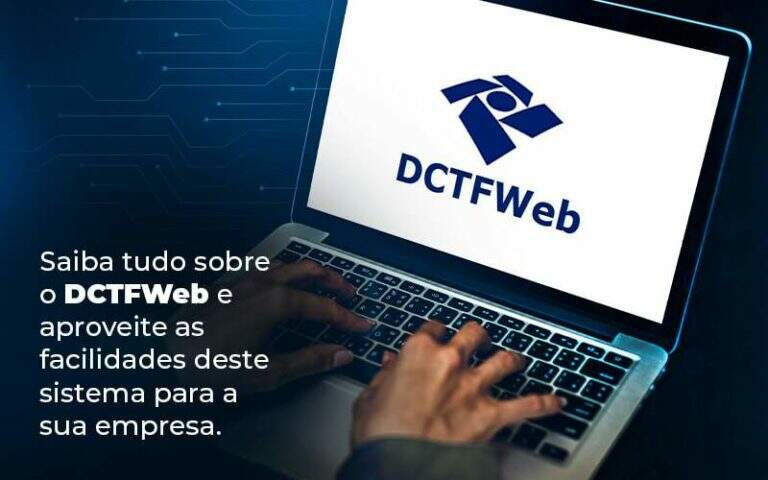 Saiba Tudo Sobre O Dctfweb E Aproveite As Facilidades Deste Sistema Para A Sua Empresa Blog Quero Montar Uma Empresa - S&F Assessoria Contábil