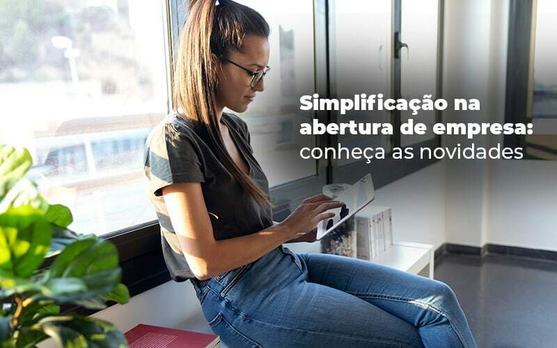 Simplificacao Na Abertura De Empresa Conheca As Novidades Blog Quero Montar Uma Empresa - S&F Assessoria Contábil