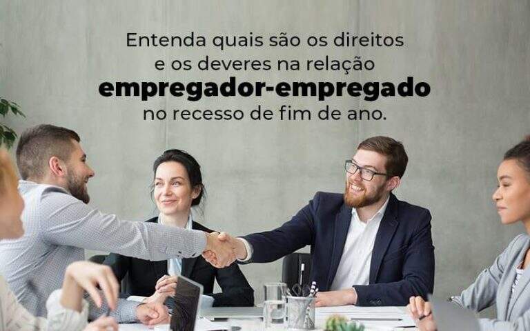 Entenda Quais Sao Os Direitos E Os Deveres Na Relacao Empregador Empregado No Recesso De Fim De Ano Blog (1) Quero Montar Uma Empresa - S&F Assessoria Contábil