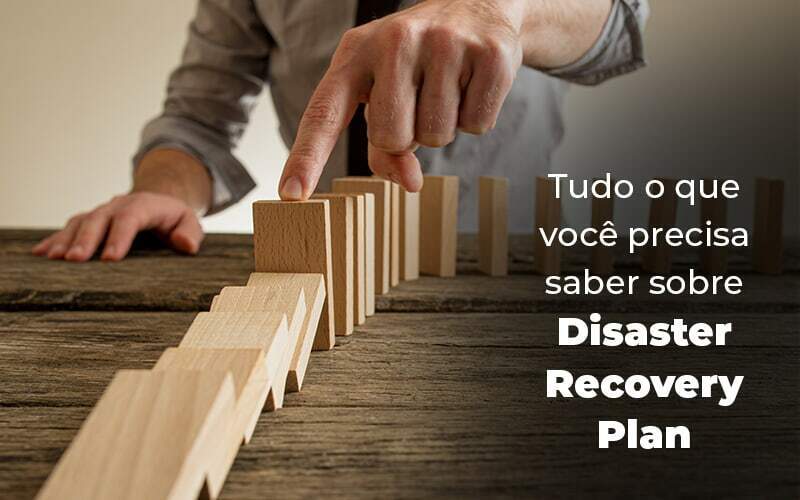 Tudo O Que Voce Precisa Saber Sobre Disaster Recovery Plan Blog (1) Quero Montar Uma Empresa - S&F Assessoria Contábil