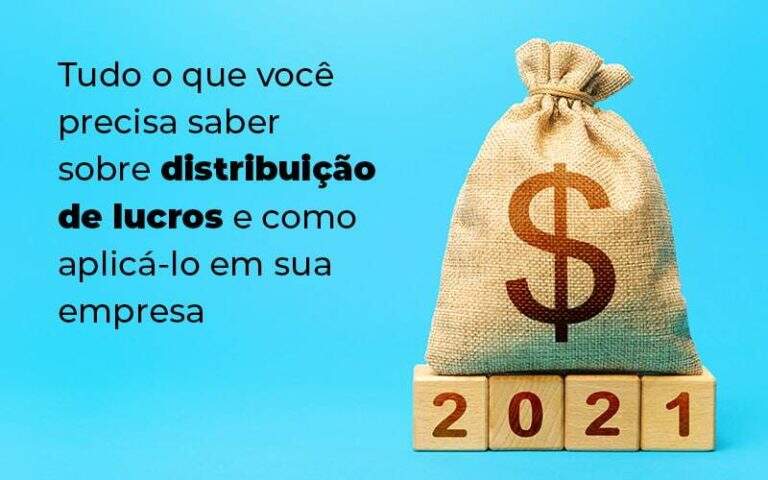 Tudo O Que Voce Precisa Saber Sobre Distribuicao De Lucros E Como Aplicalo Em Sua Empresa Blog (1) Quero Montar Uma Empresa - S&F Assessoria Contábil