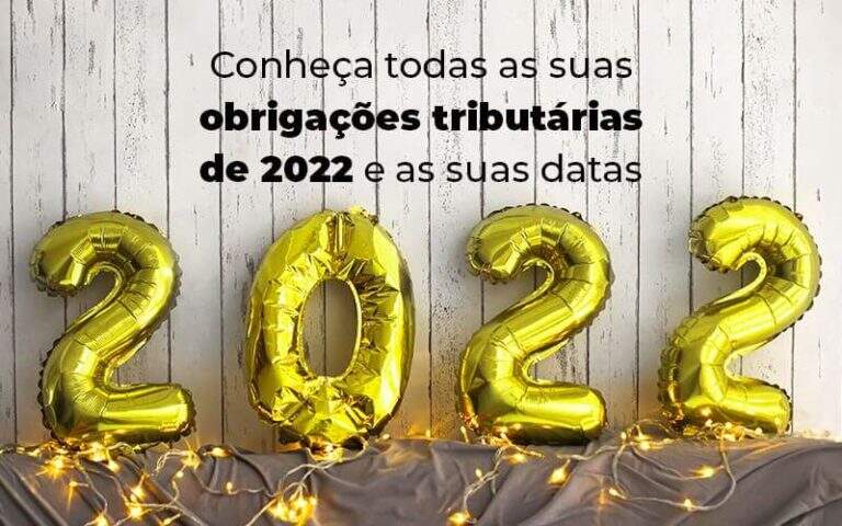 Conheca Todas As Obrigacoes Tributarias De 2022 E As Suas Datas Blog Quero Montar Uma Empresa - S&F Assessoria Contábil