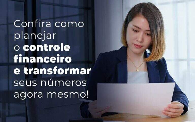 Confira Como Planejar O Controle Financeiro E Transformar Seus Numeros Agora Mesmo Blog - Quero montar uma empresa