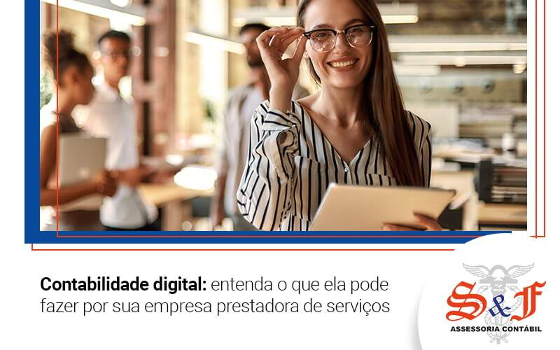 Contabilidade Digital Entenda O Que Ela Pode Fazer Por Sua Empresa Prestadora De Servicos Blog - S&F Assessoria Contábil