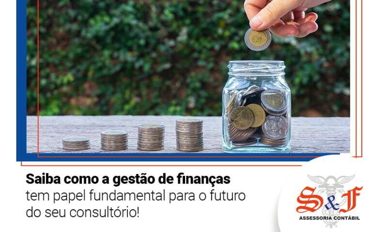 Saiba Como A Gestao Fde Financas Tem Papel Fundamental Para O Futuro Do Seu Consultorio Blog - S&F Assessoria Contábil